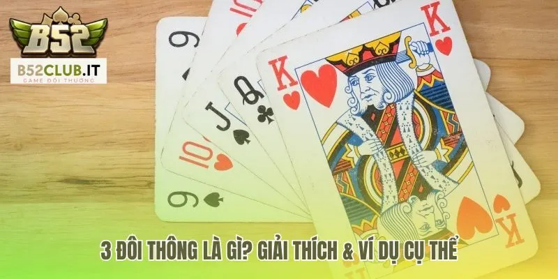 3 Đôi Thông Là Gì | Mẹo Chơi Làm Chủ Ván Bài B52Club 2 3 đôi thông là gì gồm sáu lá bài từ ba cặp liên tiếp