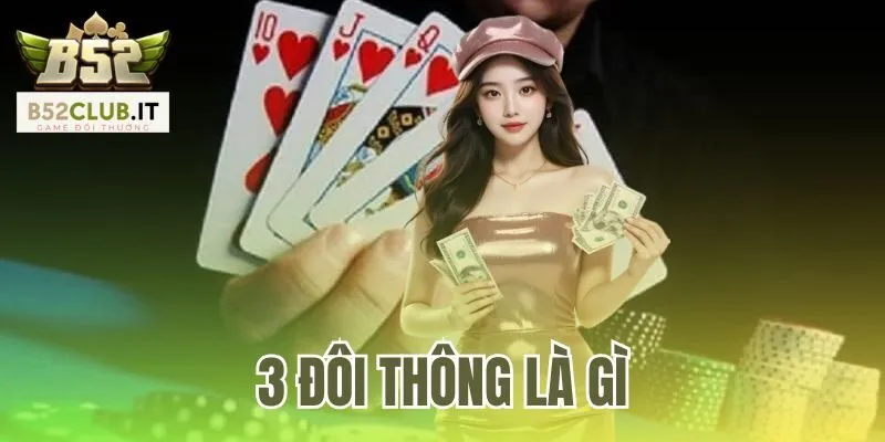 3 Đôi Thông Là Gì | Mẹo Chơi Làm Chủ Ván Bài B52Club 1 3 Đôi Thông Là Gì