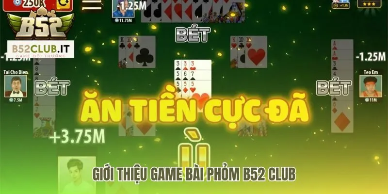 Phỏm b52club 1 Game phỏm b52 club với nhiều mức cược