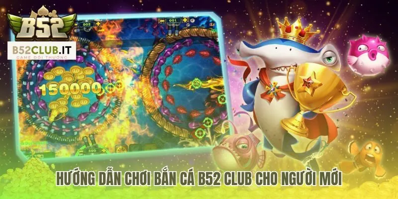 Bắn Cá b52 club 3 Hướng dẫn chơi bắn cá b52 club từ vũ khí đến mẹo săn boss