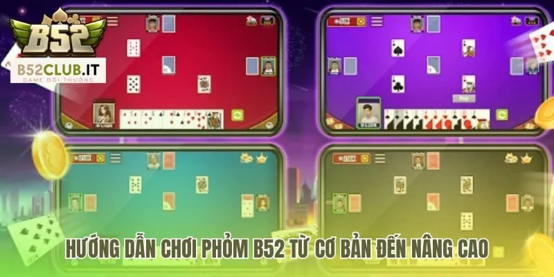 Phỏm b52club 3 Hướng dẫn cách vào bàn và chiến thuật nâng cao