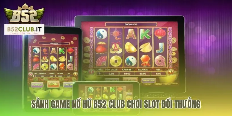 Nổ Hũ b52 club 1 Sảnh game nổ hũ b52 club có bộ sưu tập game độc quyền đa dạng