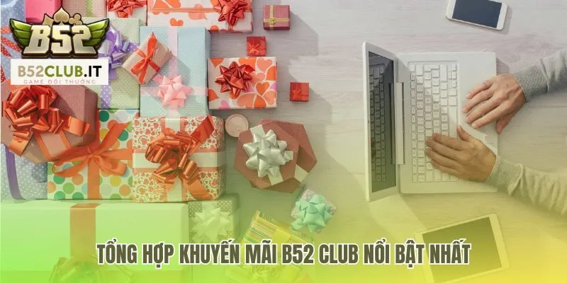 Khuyến Mãi B52Club | Tổng Hợp Giftcode Update Mới Nhất 2 Các khuyến mãi B52 Club nổi bật gồm giftcode và thưởng nạp